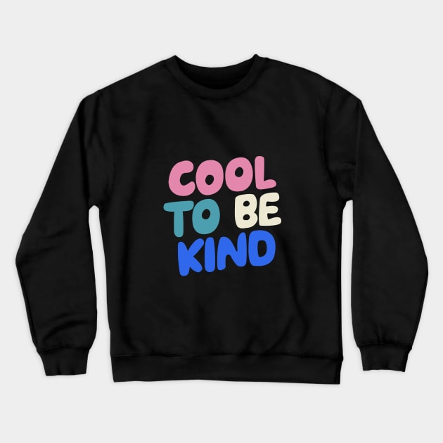 Cool to Be Kind by The Motivated Type in black white pink and blue Crewneck Sweatshirt by MotivatedType